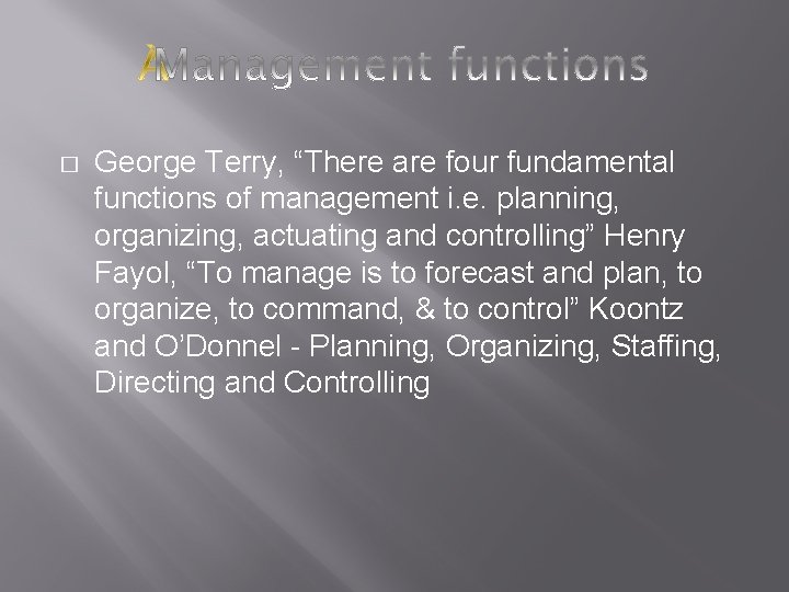 � George Terry, “There are four fundamental functions of management i. e. planning, � George Terry, “There are four fundamental functions of management i. e. planning,