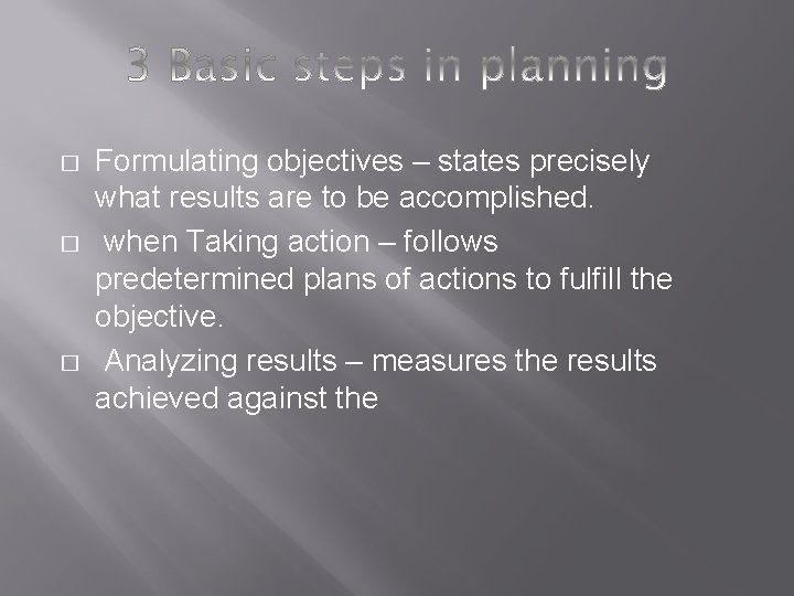 � � � Formulating objectives – states precisely what results are to be accomplished. � � � Formulating objectives – states precisely what results are to be accomplished.