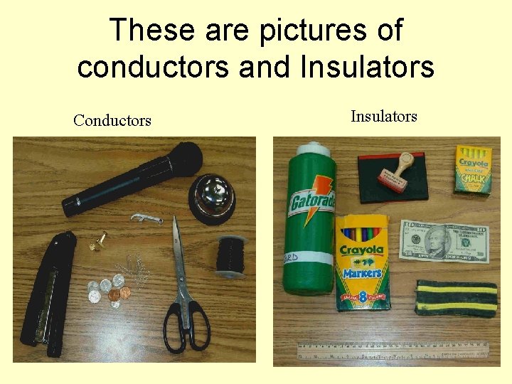 These are pictures of conductors and Insulators Conductors Insulators 