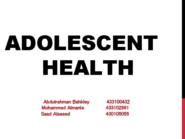 ADOLESCENT HEALTH Abdulrahman Bahkley Mohammed Almanie Saad Alsaeed 433100432 433102961 430105055 