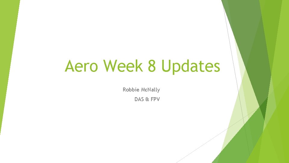 Aero Week 8 Updates Robbie Mc. Nally DAS & FPV 