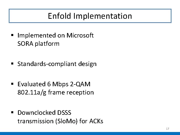 Enfold Implementation § Implemented on Microsoft SORA platform § Standards-compliant design § Evaluated 6 Enfold Implementation § Implemented on Microsoft SORA platform § Standards-compliant design § Evaluated 6