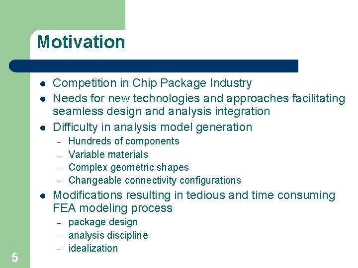 Motivation l l l Competition in Chip Package Industry Needs for new technologies and