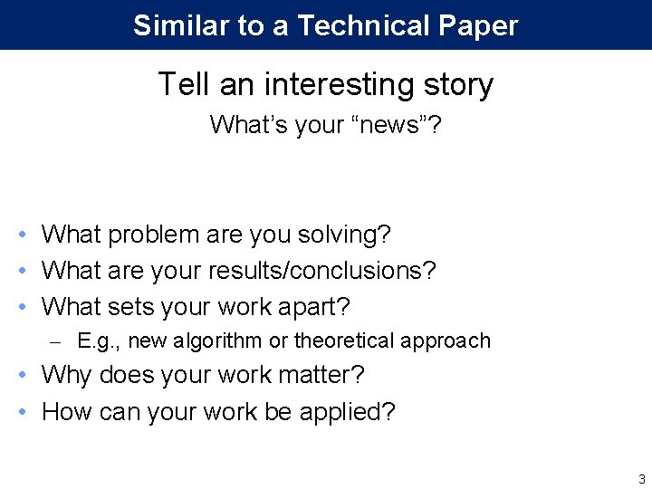 Similar to a Technical Paper Tell an interesting story What’s your “news”? • What