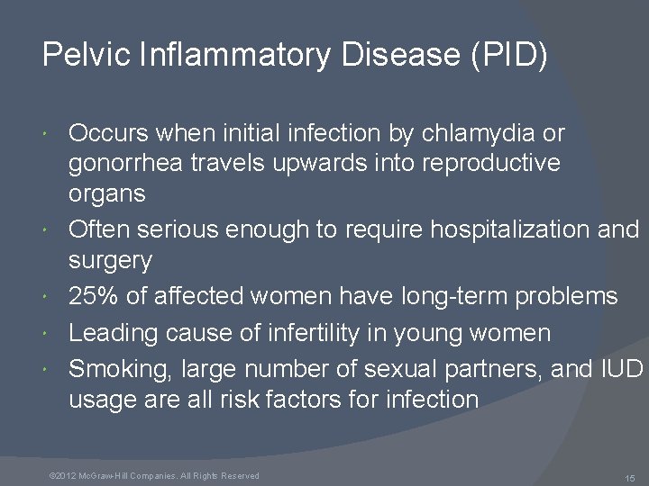 Pelvic Inflammatory Disease (PID) Occurs when initial infection by chlamydia or gonorrhea travels upwards