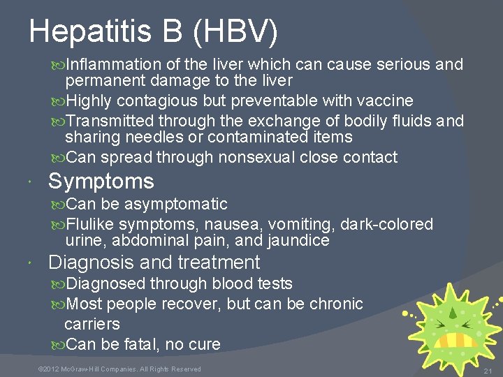 Hepatitis B (HBV) Inflammation of the liver which can cause serious and permanent damage