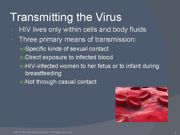 Transmitting the Virus HIV lives only within cells and body fluids Three primary means