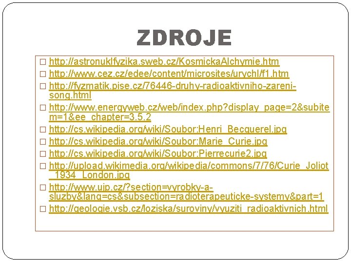 ZDROJE � http: //astronuklfyzika. sweb. cz/Kosmicka. Alchymie. htm � http: //www. cez. cz/edee/content/microsites/urychl/f 1.