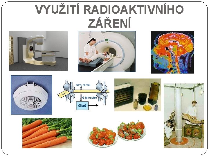 VYUŽITÍ RADIOAKTIVNÍHO ZÁŘENÍ 