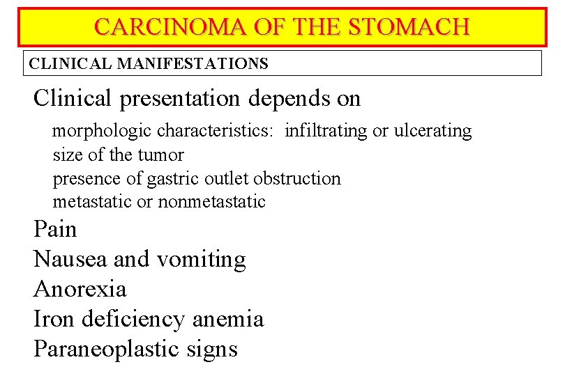 CARCINOMA OF THE STOMACH CLINICAL MANIFESTATIONS Clinical presentation depends on morphologic characteristics: infiltrating or