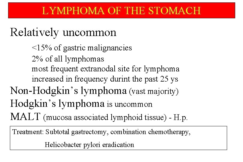 LYMPHOMA OF THE STOMACH Relatively uncommon <15% of gastric malignancies 2% of all lymphomas