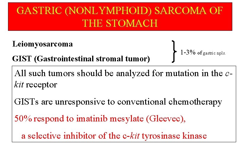 GASTRIC (NONLYMPHOID) SARCOMA OF THE STOMACH Leiomyosarcoma GIST (Gastrointestinal stromal tumor) 1 -3% of