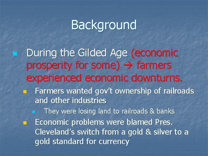 Background n During the Gilded Age (economic prosperity for some) farmers experienced economic downturns.