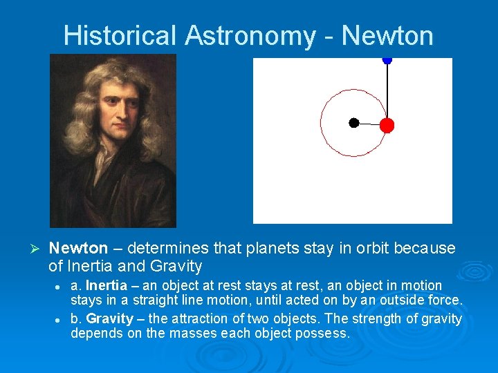 Historical Astronomy - Newton Ø Newton – determines that planets stay in orbit because