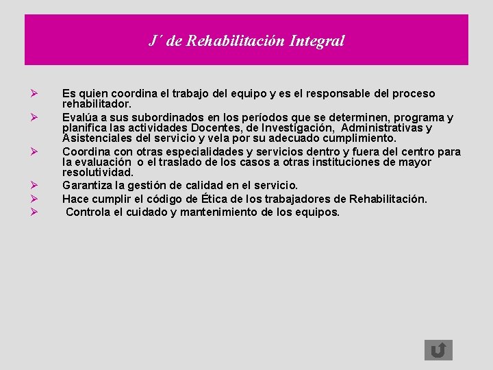 J´ de Rehabilitación Integral Ø Ø Ø Es quien coordina el trabajo del equipo