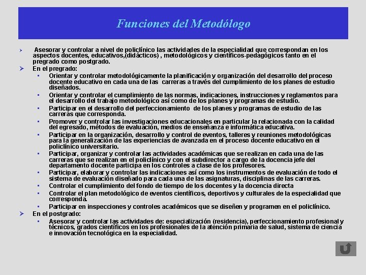 Funciones del Metodólogo Ø Ø Ø Asesorar y controlar a nivel de policlínico las