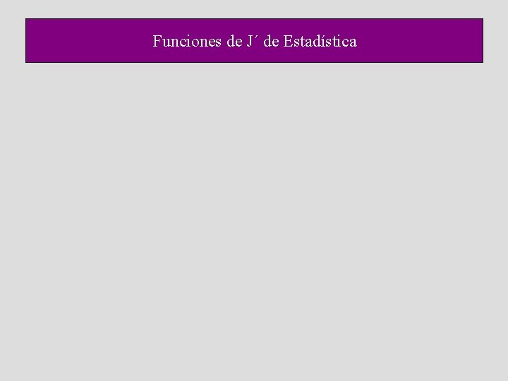 Funciones de J´ de Estadística 