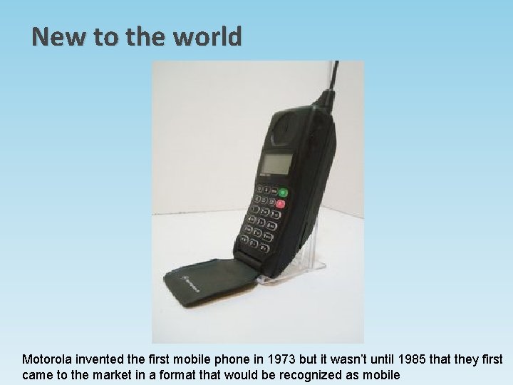 New to the world Motorola invented the first mobile phone in 1973 but it New to the world Motorola invented the first mobile phone in 1973 but it