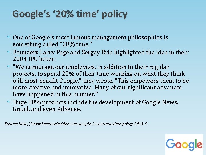 Google’s ‘ 20% time’ policy One of Google's most famous management philosophies is something Google’s ‘ 20% time’ policy One of Google's most famous management philosophies is something