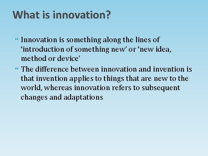 What is innovation? Innovation is something along the lines of ‘introduction of something new’ What is innovation? Innovation is something along the lines of ‘introduction of something new’