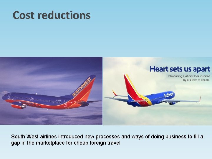Cost reductions South West airlines introduced new processes and ways of doing business to Cost reductions South West airlines introduced new processes and ways of doing business to