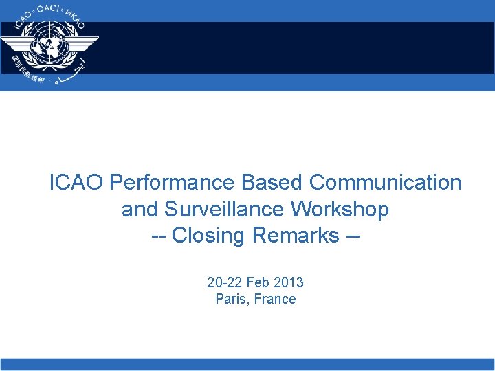 ICAO Performance Based Communication and Surveillance Workshop -- Closing Remarks -20 -22 Feb 2013