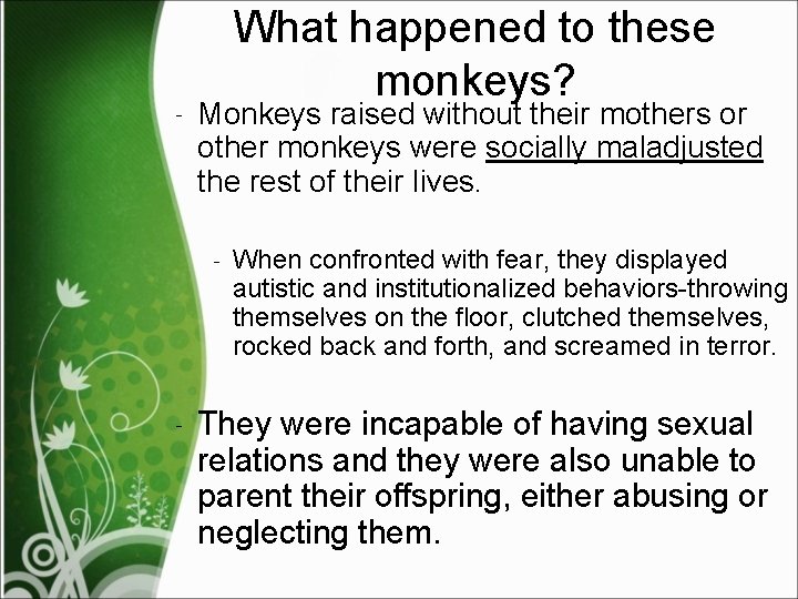 What happened to these monkeys? ‐ Monkeys raised without their mothers or other monkeys