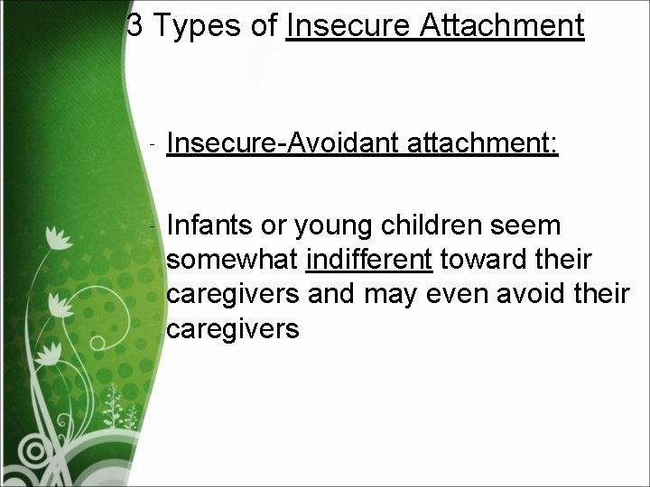 3 Types of Insecure Attachment ‐ Insecure-Avoidant ‐ Infants attachment: or young children seem