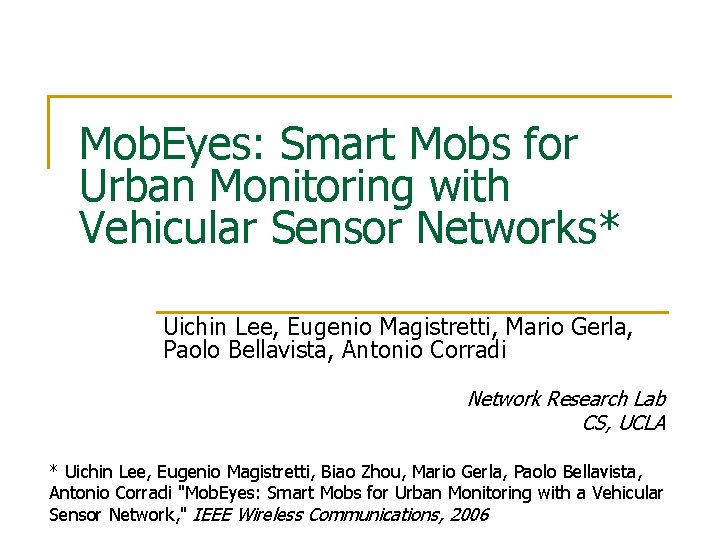 Mob. Eyes: Smart Mobs for Urban Monitoring with Vehicular Sensor Networks* Uichin Lee, Eugenio