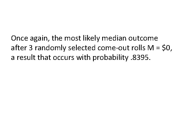 Once again, the most likely median outcome after 3 randomly selected come-out rolls M Once again, the most likely median outcome after 3 randomly selected come-out rolls M