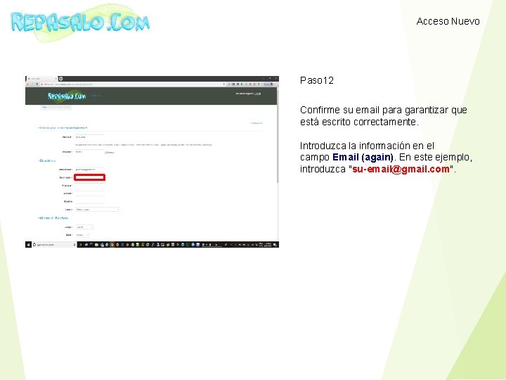 Acceso Nuevo Paso 12 Confirme su email para garantizar que está escrito correctamente. Introduzca