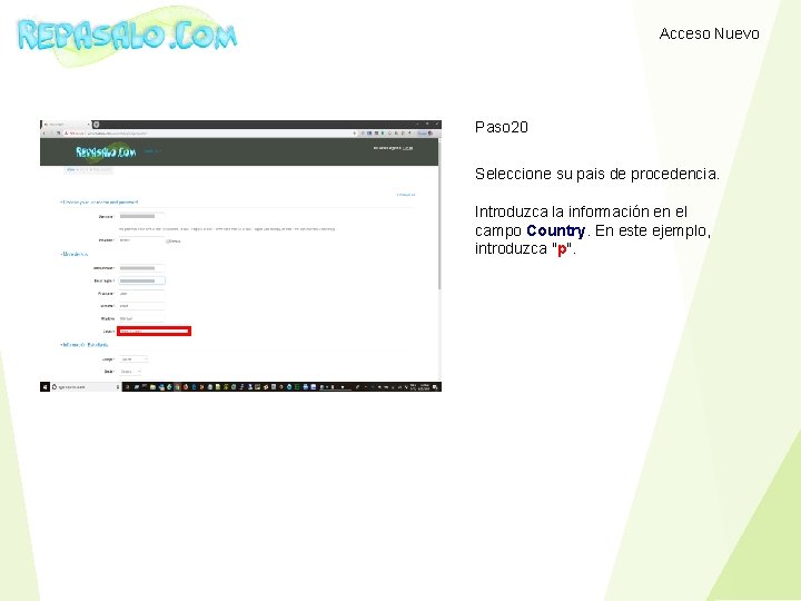 Acceso Nuevo Paso 20 Seleccione su pais de procedencia. Introduzca la información en el
