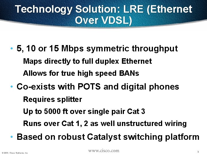 Technology Solution: LRE (Ethernet Over VDSL) • 5, 10 or 15 Mbps symmetric throughput