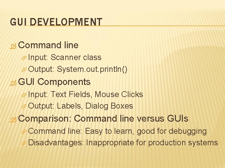 GUI DEVELOPMENT Command line Input: Scanner class Output: System. out. println() GUI Components Input: