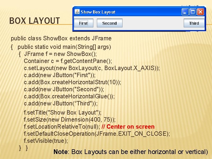 BOX LAYOUT public class Show. Box extends JFrame { public static void main(String[] args)