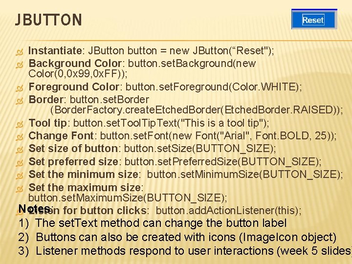 JBUTTON Instantiate: JButton button = new JButton(“Reset"); Background Color: button. set. Background(new Color(0, 0