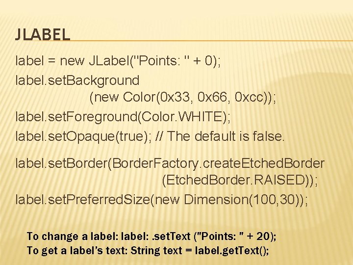 JLABEL label = new JLabel("Points: " + 0); label. set. Background (new Color(0 x