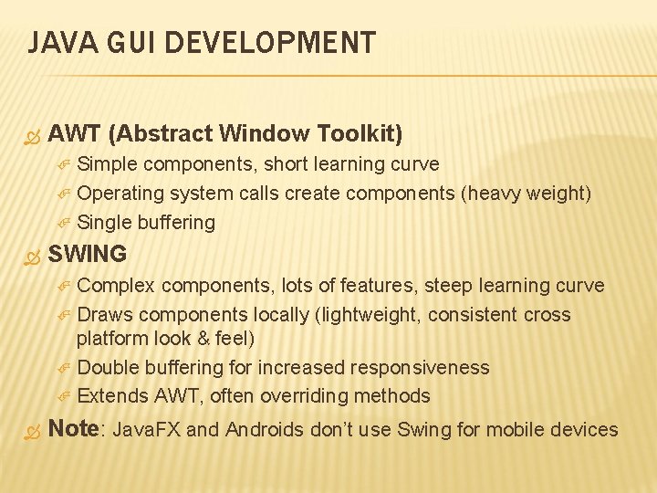 JAVA GUI DEVELOPMENT AWT (Abstract Window Toolkit) Simple components, short learning curve Operating system