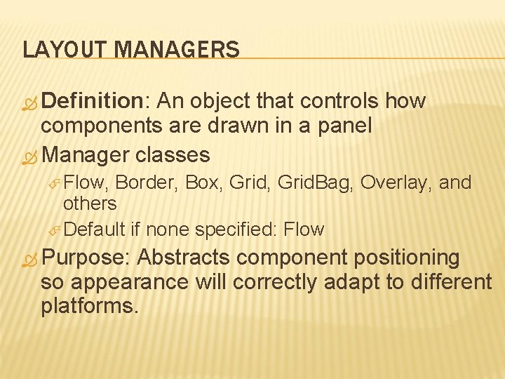 LAYOUT MANAGERS Definition: An object that controls how components are drawn in a panel