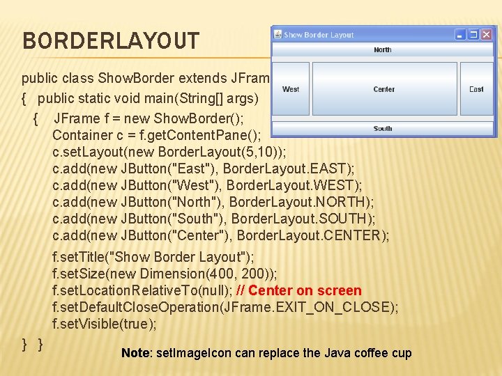 BORDERLAYOUT public class Show. Border extends JFrame { public static void main(String[] args) {