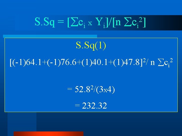 S. Sq = [ ci x Yi]/[n 2 ci ] S. Sq(1) [(-1)64. 1+(-1)76.