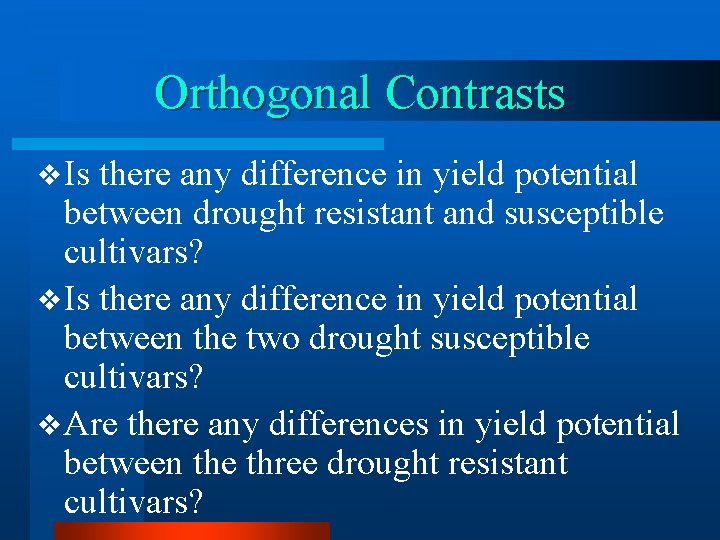 Orthogonal Contrasts v Is there any difference in yield potential between drought resistant and