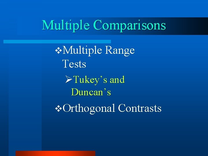 Multiple Comparisons v. Multiple Range Tests ØTukey’s and Duncan’s v. Orthogonal Contrasts 