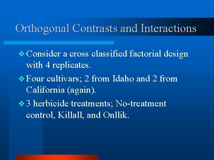 Orthogonal Contrasts and Interactions v Consider a cross classified factorial design with 4 replicates.