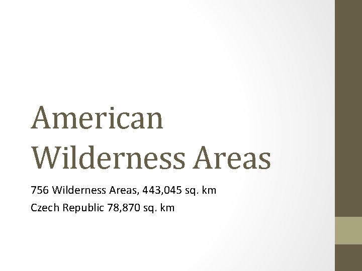 American Wilderness Areas 756 Wilderness Areas, 443, 045 sq. km Czech Republic 78, 870