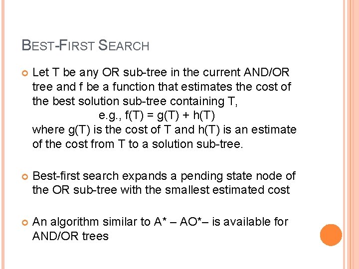 BEST-FIRST SEARCH Let T be any OR sub-tree in the current AND/OR tree and