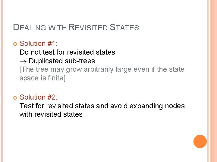 DEALING WITH REVISITED STATES Solution #1: Do not test for revisited states Duplicated sub-trees