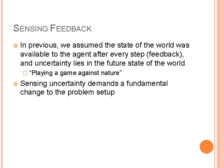 SENSING FEEDBACK In previous, we assumed the state of the world was available to