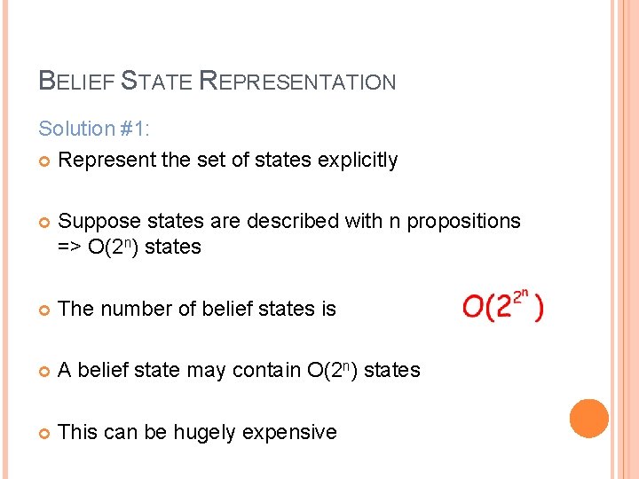 BELIEF STATE REPRESENTATION Solution #1: Represent the set of states explicitly Suppose states are