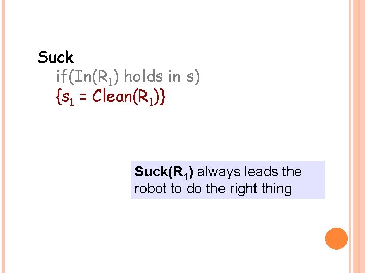 Suck if(In(R 1) holds in s) {s 1 = Clean(R 1)} Suck(R 1) always